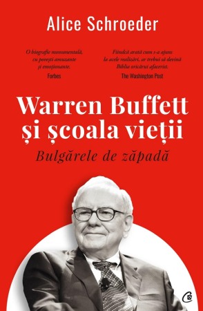 Biografii - Bulgarele de zapada. Warren Buffett si scoala vietii