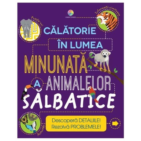 Atlase, dictionare si enciclopedii - Calatorie in lumea minunata a animalelor salbatice