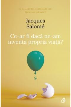 Dezvoltare personala - Ce-ar fi daca ne-am inventa propria viata