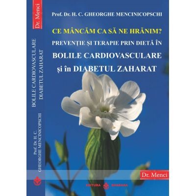 Sanatate - Ce mancam ca sa ne hranim? Preventie si terapie prin dieta in Bolile Cardiovasculare si in Diabetul Zaharat