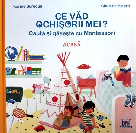 Activitati si jocuri pentru copii - Ce vad ochisorii mei? Acasa. Cauta si gaseste cu Montessori