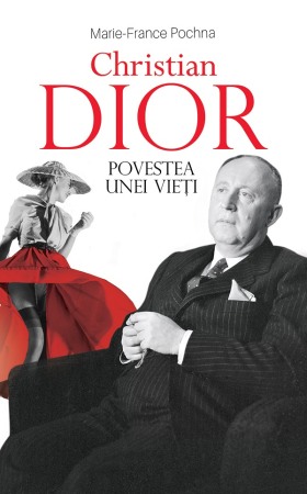 Biografii - Christian Dior. Povestea unei vieti
