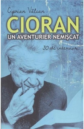 Moderna, contemporana - Cioran, un aventurier nemiscat