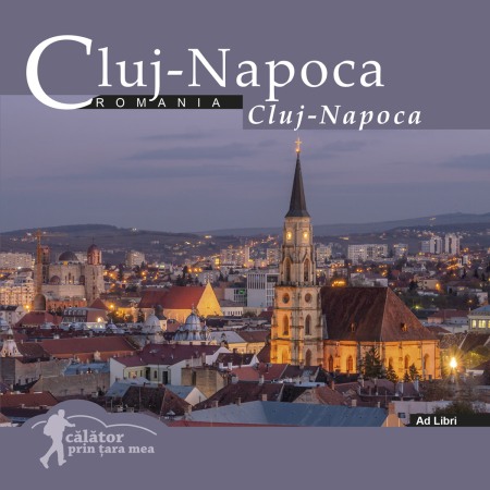 Ghiduri de calatorie, harti - Cluj-Napoca: Romania. Calator prin tara mea
