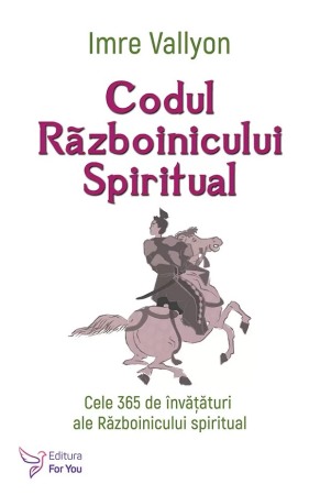 Psihologie, Pedagogie si Dezvoltare Personala - Codul Razboinicului Spiritual