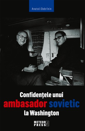 Biografii, memorii si jurnale - Confidentele unui ambasador sovietic la Washington