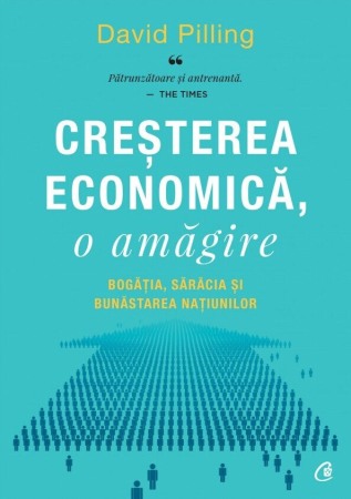 Economie - Cresterea economica, o amagire. Bogatia, saracia si bunastarea natiunilor