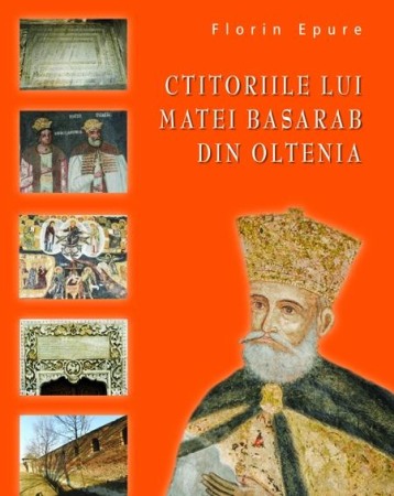 Istoria romanilor - Ctitoriile lui Matei Basarab din Oltenia