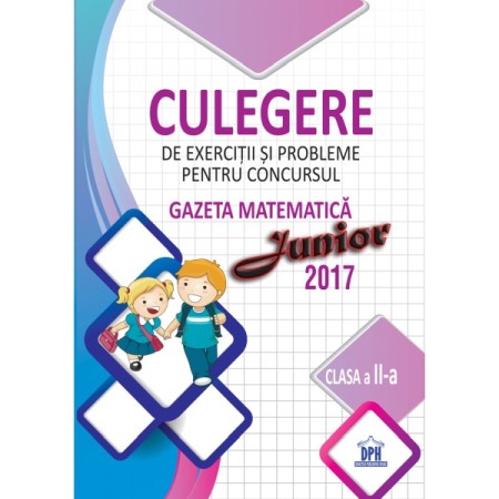 Invatamant primar - Culegere de exercitii si probleme pentru concursul Gazeta Matematica Junior 2017 - Clasa a II-a