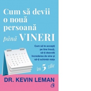 Psihologie, Pedagogie si Dezvoltare Personala - Cum sa devii o noua persoana pana vineri