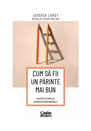 Psihologia copilului si dezvoltarii - Cum sa fii un parinte mai bun. Ajuta-ti copilul sa invete din greseli