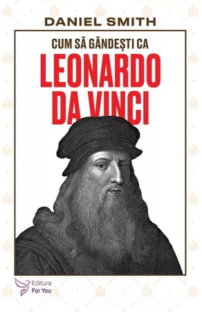 Psihologie, Pedagogie si Dezvoltare Personala - Cum sa gandesti ca Leonardo da Vinci