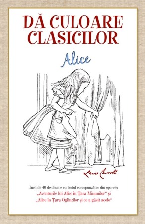 Carti de colorat - Da culoare clasicilor: Aventurile lui Alice in Tara Minunilor