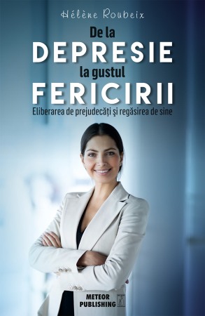 Psihologie, Pedagogie si Dezvoltare Personala - De la depresie la gustul fericirii