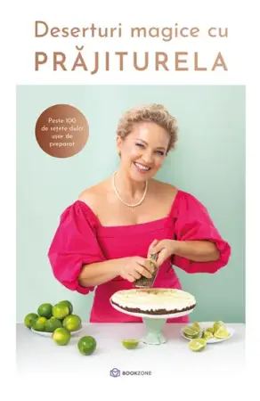 Carti de bucate - Deserturi magice cu PRAJITURELA