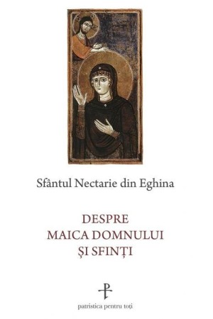 Crestin ortodox - Despre Maica Domnului si sfinti