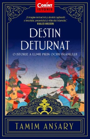 Istorie antica, medievala si moderna - Destin deturnat. O istorie a lumii prin ochii Islamului (ed. a II-a)