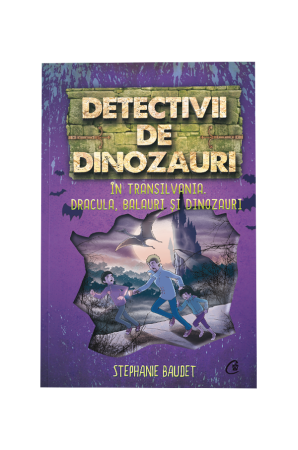 Literatura si fictiune - Detectivii de dinozauri in Transilvania. A sasea carte