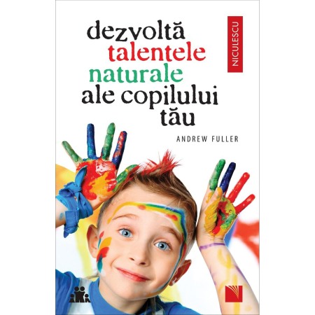 Psihologia copilului si dezvoltarii - Dezvolta talentele naturale ale copilului tau