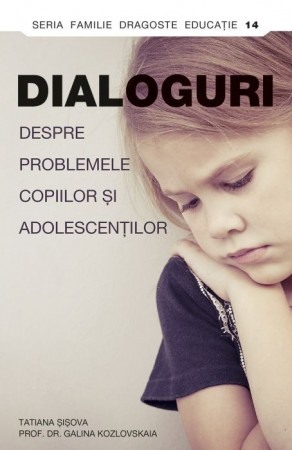 Crestin ortodox - Dialoguri despre problemele copiilor si adolescentilor