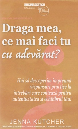 Psihologie, Pedagogie si Dezvoltare Personala - Draga mea, ce mai faci tu cu adevarat?