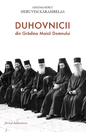 Religie - Duhovnicii din Gradina Maicii Domnului. Jurnal duhovnicesc