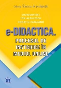 Pedagogie - e-Didactica. Procesul de instruire in mediul online