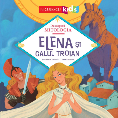 Atlase, dictionare si enciclopedii - Elena şi Calul Troian (Seria Descoperă MITOLOGIA)