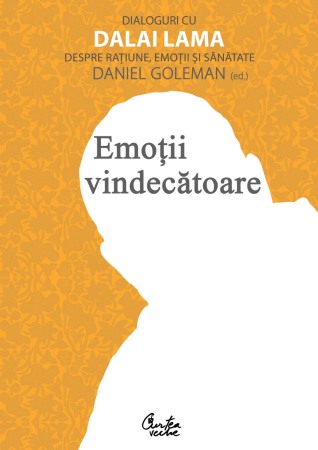 Psihologie, Pedagogie si Dezvoltare Personala - Emotii vindecatoare. Dialoguri cu Dalai Lama despre ratiune, emotii si sanatate