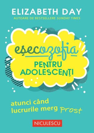 Psihologie, Pedagogie si Dezvoltare Personala - Esecozofia pentru adolescenti. Atunci cand lucrurile merg prost