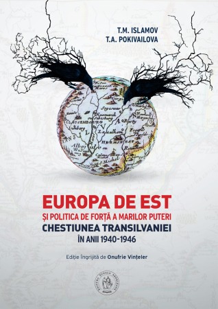 Istoria romanilor - Europa de Est si politica de forta a Marilor Puteri. Chestiunea Transilvaniei in anii 1940-1946