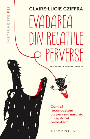 Dezvoltare personala - Evadarea din relatiile perverse. Cum sa recunoastem un pervers narcisic cu ajutorul povestilor