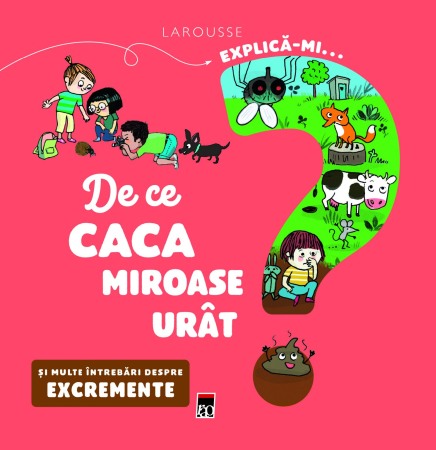 Atlase, dictionare si enciclopedii - EXPLICA-MI DE CE CACA MIROASE URAT