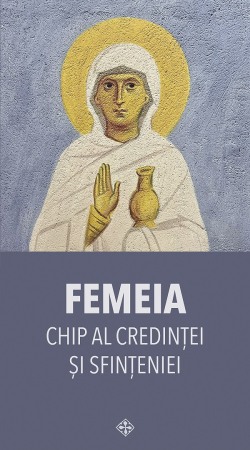 Religie - Femeia. Chip al credintei si sfinteniei