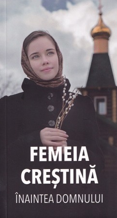 Crestin ortodox - Femeia crestina inaintea Domnului