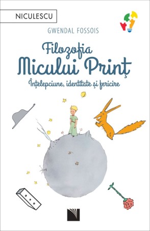 Filosofie - Filozofia Micului Print. Intelepciune, identitate si fericire