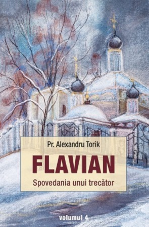 Crestin ortodox - Flavian. Spovedania unui trecator Vol.4