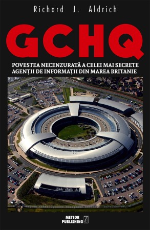 Servicii secrete - GCHQ. Povestea necenzurata a celei mai secrete agentii de informatii din Marea Britanie