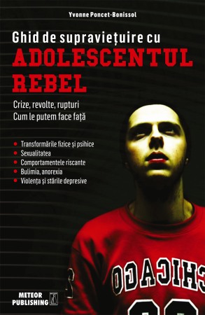 Psihologia copilului si dezvoltarii - Ghid de supravietuire cu adolescentul rebel