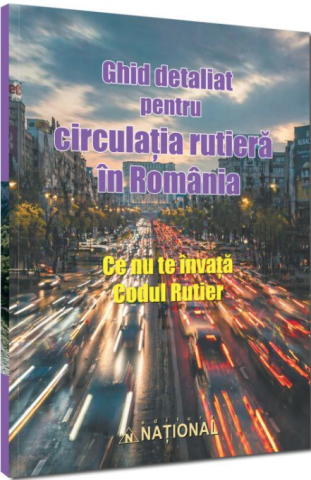 Legislatie - Ghid detaliat pentru circulatia rutiera in Romania. Ce nu te invata codul rutier