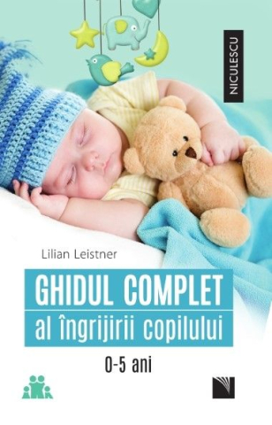 Parenting si familie - Ghidul complet al îngrijirii copilului (0-5 ani)