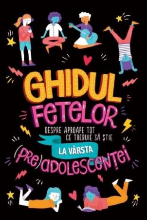Psihologia copilului si dezvoltarii - Ghidul fetelor despre aproape tot ce trebuie sa stie la varsta (pre)adolescentei