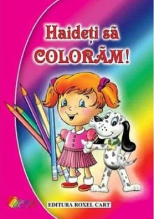 Carti de colorat - Haideti sa coloram
Pentru fetite
