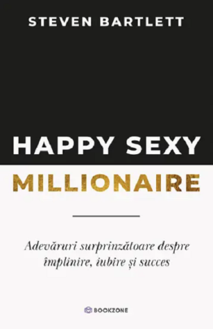 Dezvoltare personala - Happy Sexy Millionaire. Adevaruri surprinzatoare despre implinire, iubire si succes