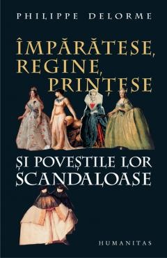 Istorie sociala si culturala - Imparatese, regine, printese si povestile lor scandaloase