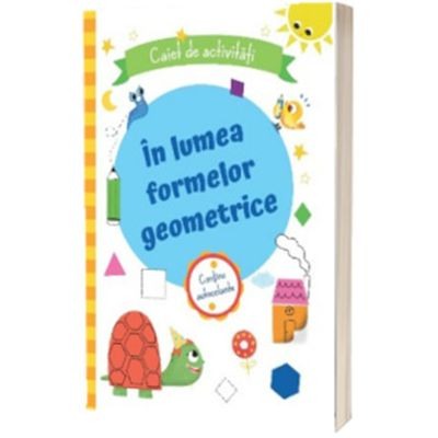 Activitati si jocuri pentru copii - In lumea formelor geometrice. Caiet de activitati