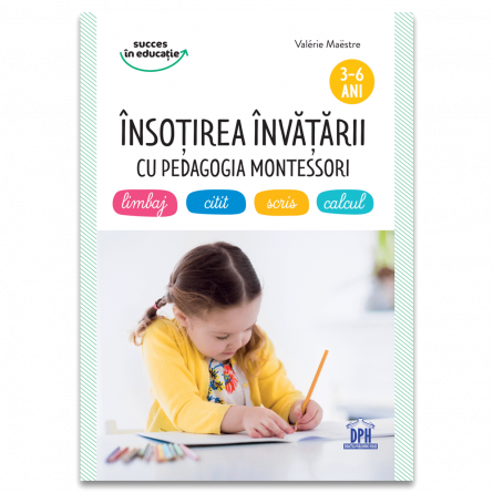 Psihologia copilului si dezvoltarii - Insotirea invatarii cu Pedagogia Montessori