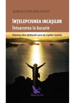 Ezoterism - Intelepciunea incasilor. Intoarcerea la bucurie