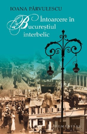 Memorii si jurnale - Intoarcere in Bucurestiul interbelic