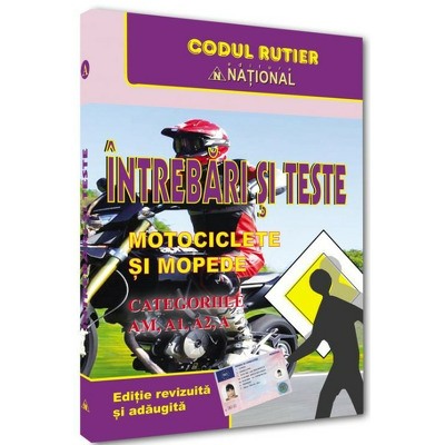 Legislatie - Intrebari si teste. Motociclete si mopede. Categoriile AM, A, A1, A2. Editia 2025